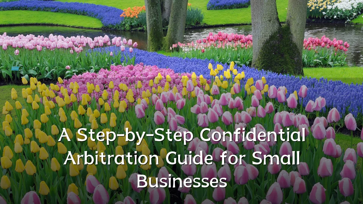 A Step-by-Step Confidential Arbitration Guide for Small Businesses