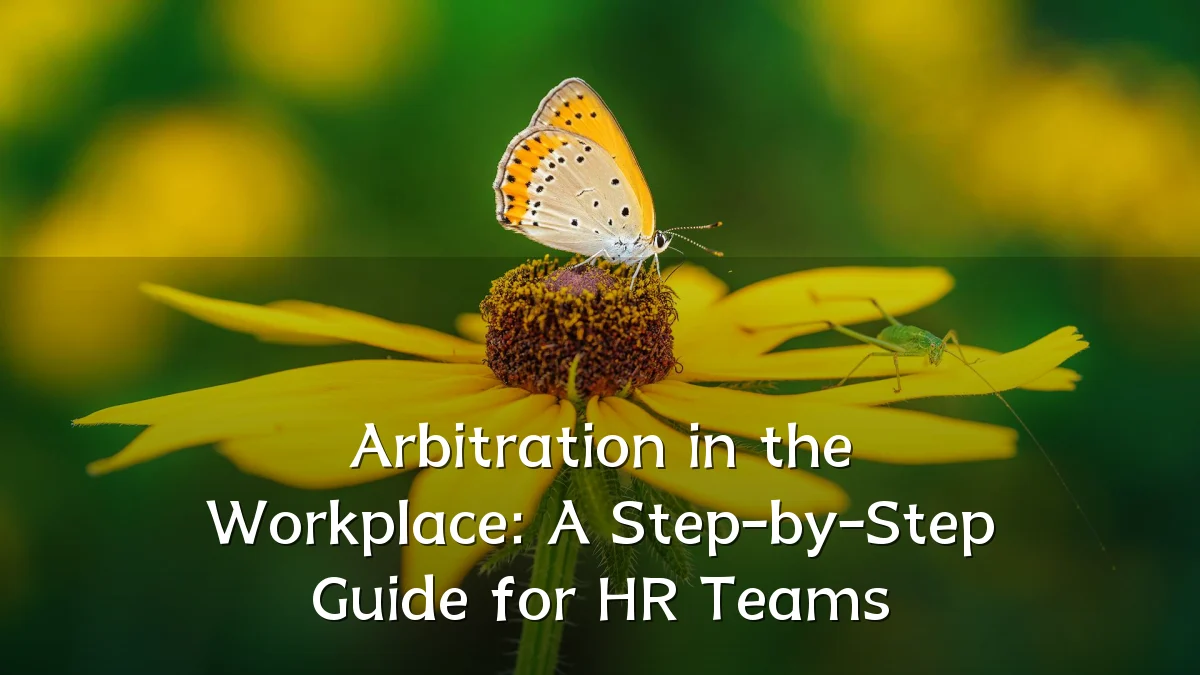 Arbitration in the Workplace: A Step-by-Step Guide for HR Teams