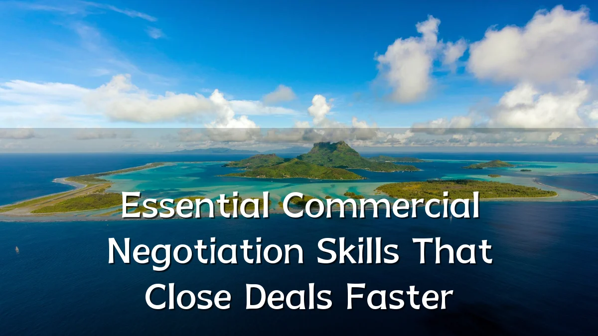 Essential Commercial Negotiation Skills That Close Deals Faster