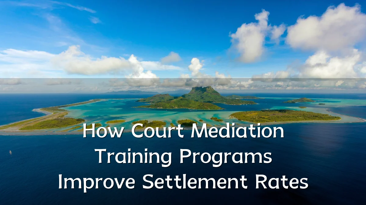 How Court Mediation Training Programs Improve Settlement Rates
