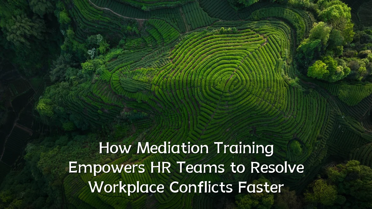 How Mediation Training Empowers HR Teams to Resolve Workplace Conflicts Faster