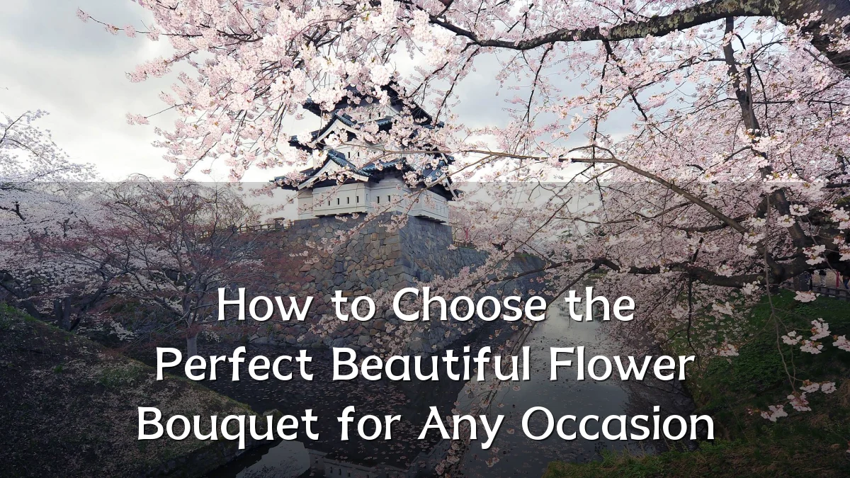 How to Choose the Perfect Beautiful Flower Bouquet for Any Occasion