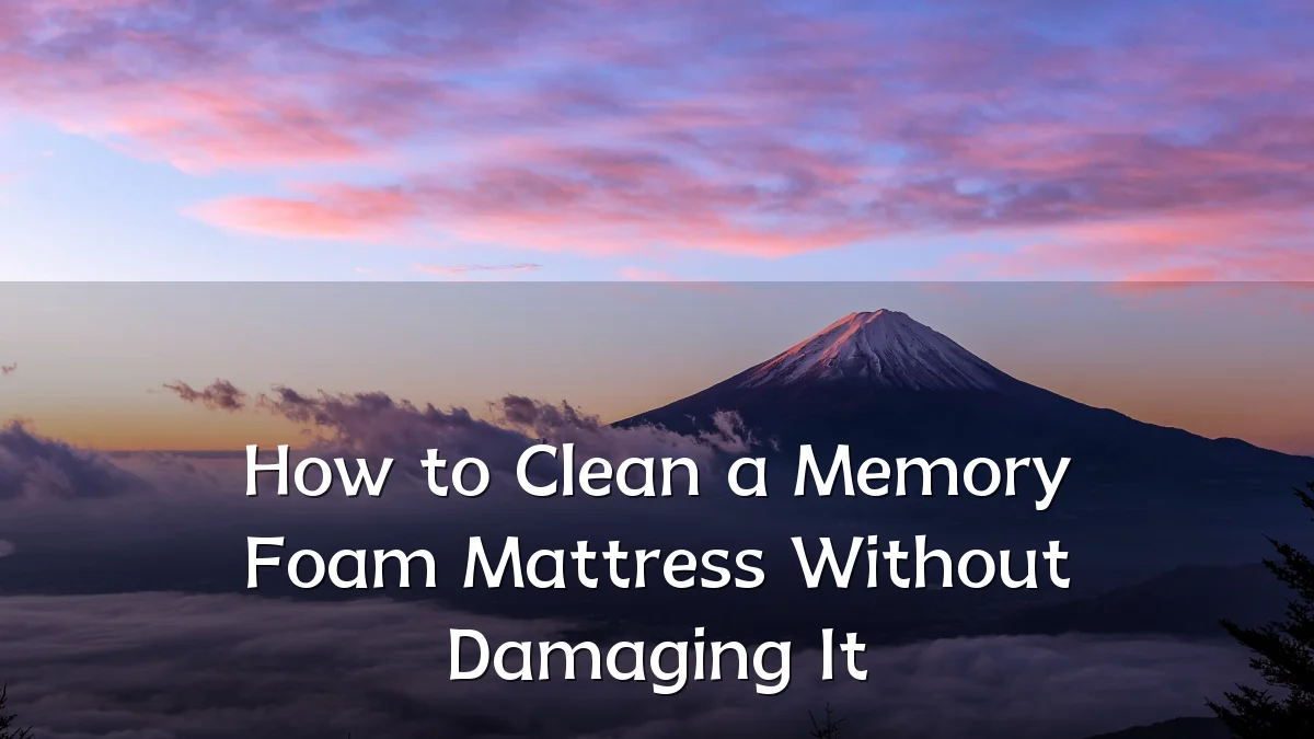 How to Clean a Memory Foam Mattress Without Damaging It