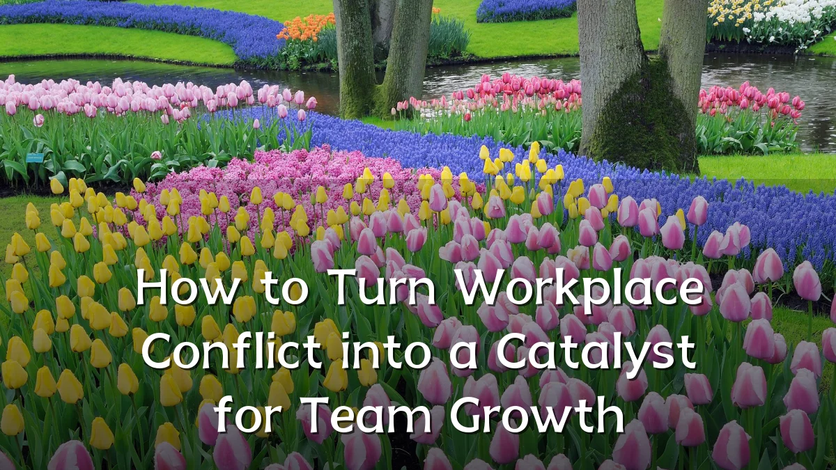 How to Turn Workplace Conflict into a Catalyst for Team Growth