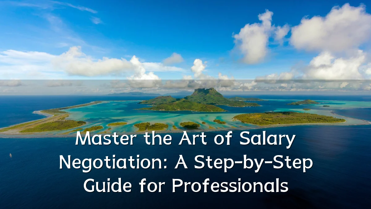Master the Art of Salary Negotiation: A Step-by-Step Guide for Professionals