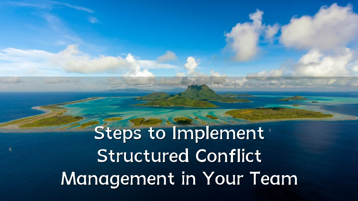 Steps to Implement Structured Conflict Management in Your Team