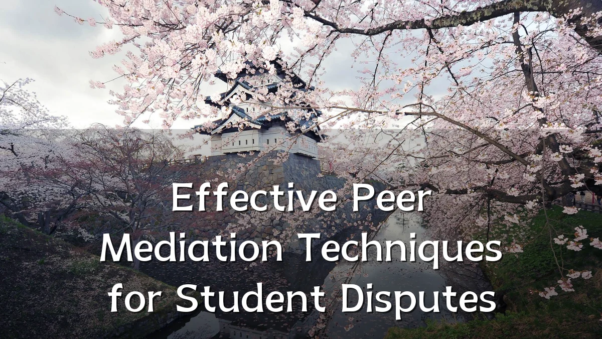 Effective Peer Mediation Techniques for Student Disputes