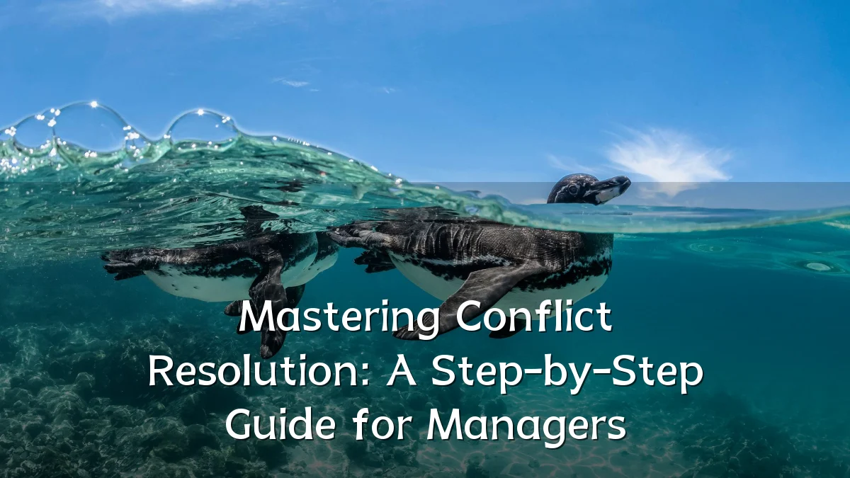 Mastering Conflict Resolution: A Step-by-Step Guide for Managers