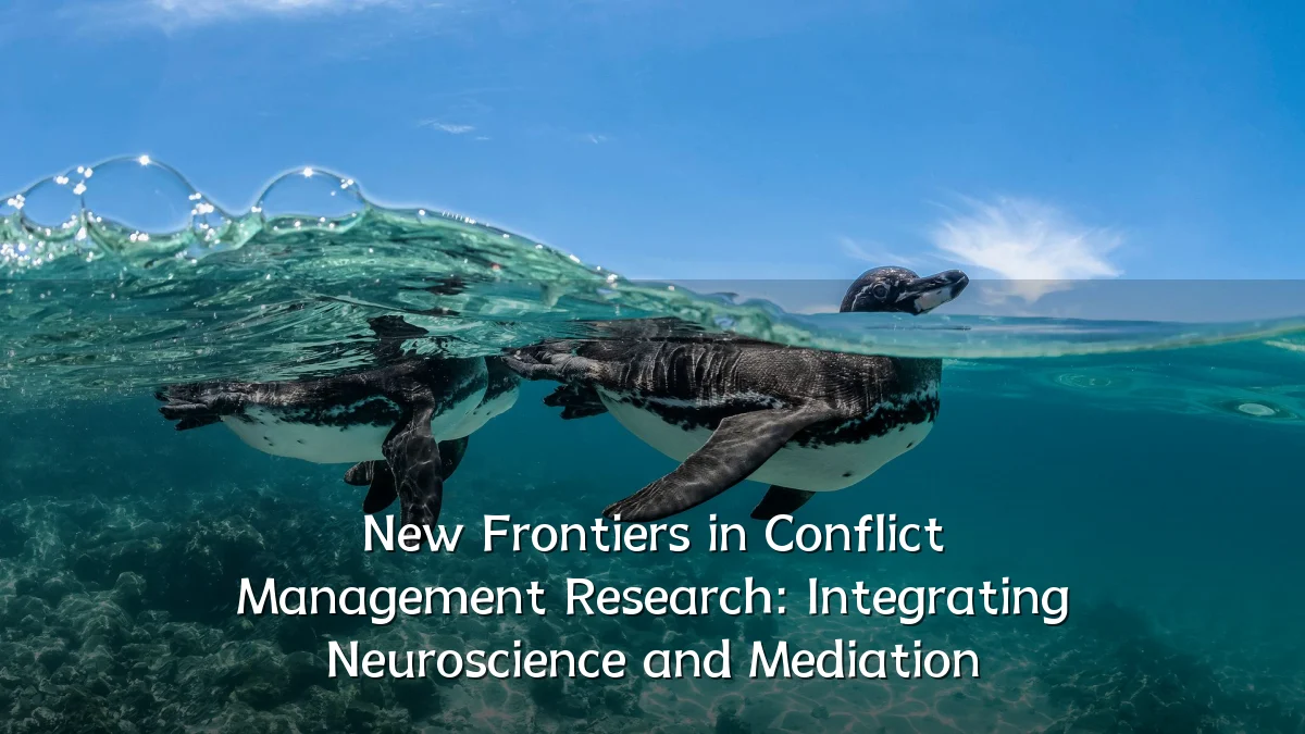New Frontiers in Conflict Management Research: Integrating Neuroscience and Mediation