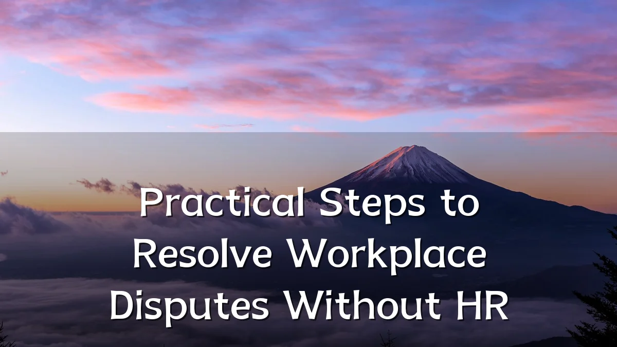 Practical Steps to Resolve Workplace Disputes Without HR