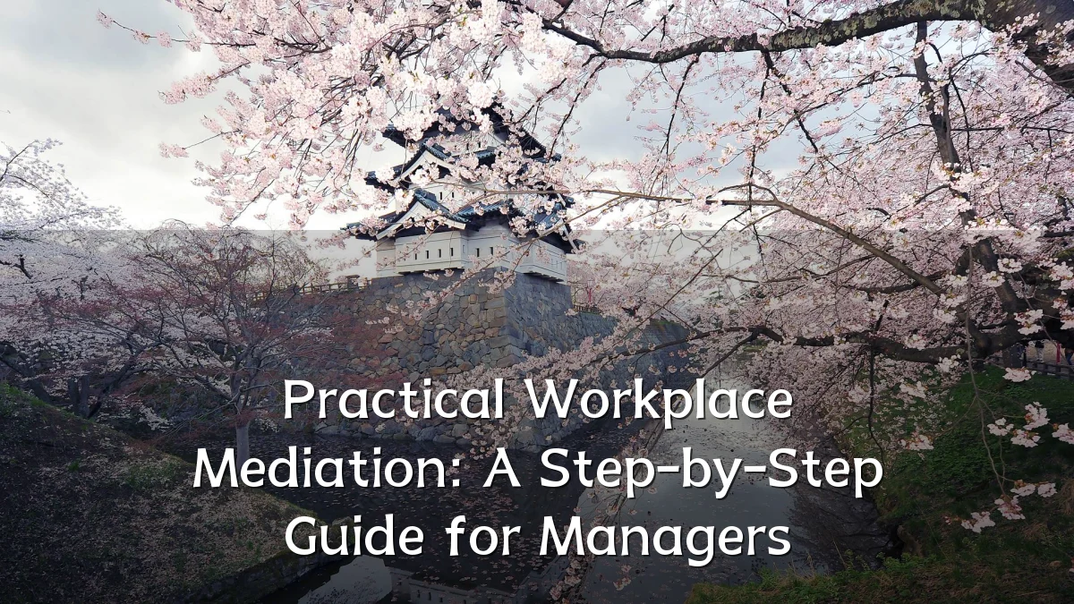 Practical Workplace Mediation: A Step-by-Step Guide for Managers