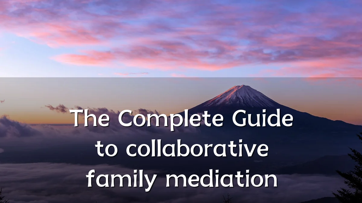 The Complete Guide to collaborative family mediation