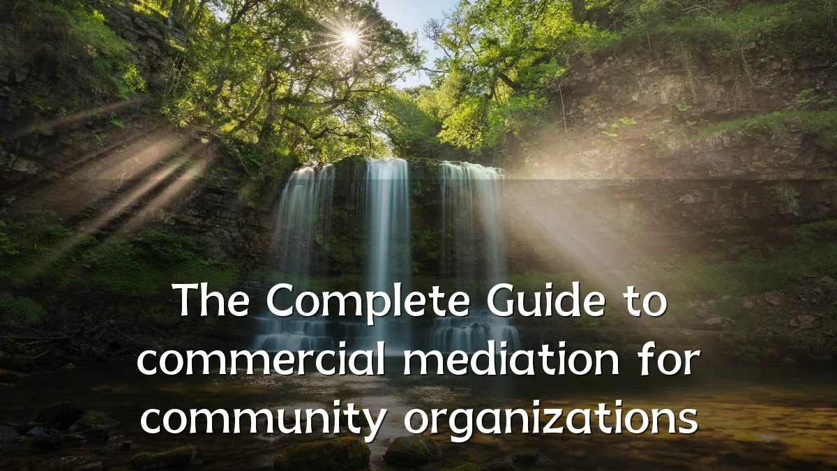 The Complete Guide to commercial mediation for community organizations