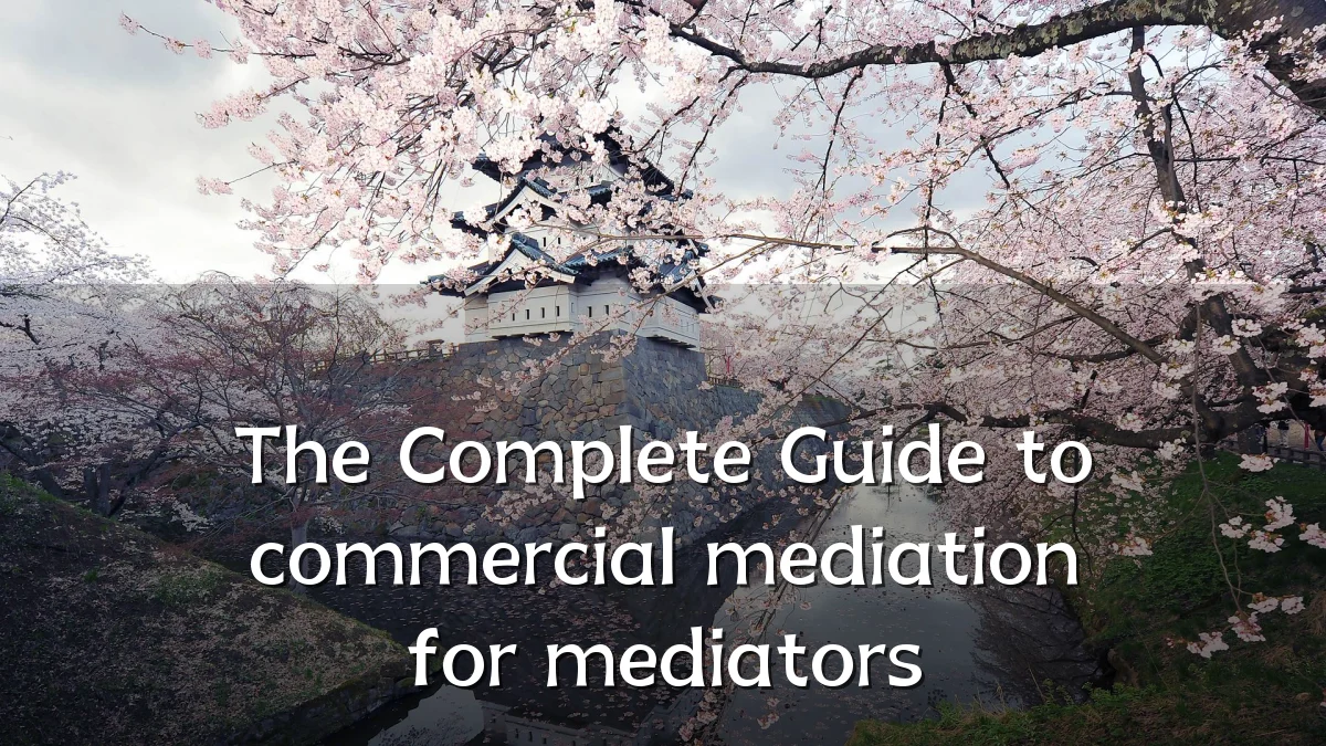 The Complete Guide to commercial mediation for mediators