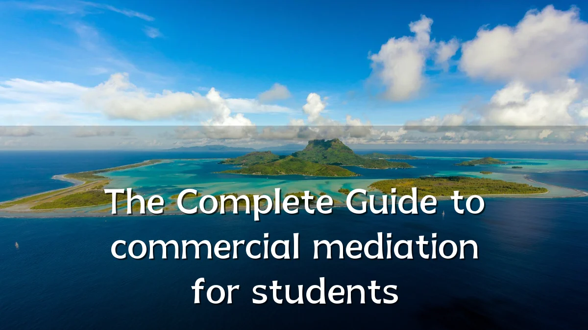 The Complete Guide to commercial mediation for students