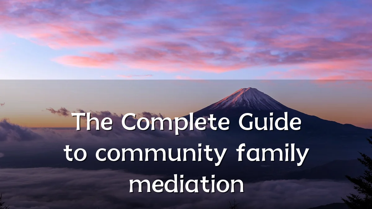 The Complete Guide to community family mediation