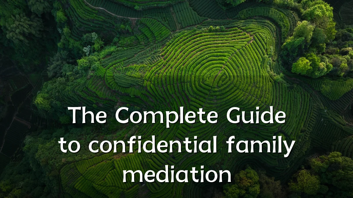 The Complete Guide to confidential family mediation