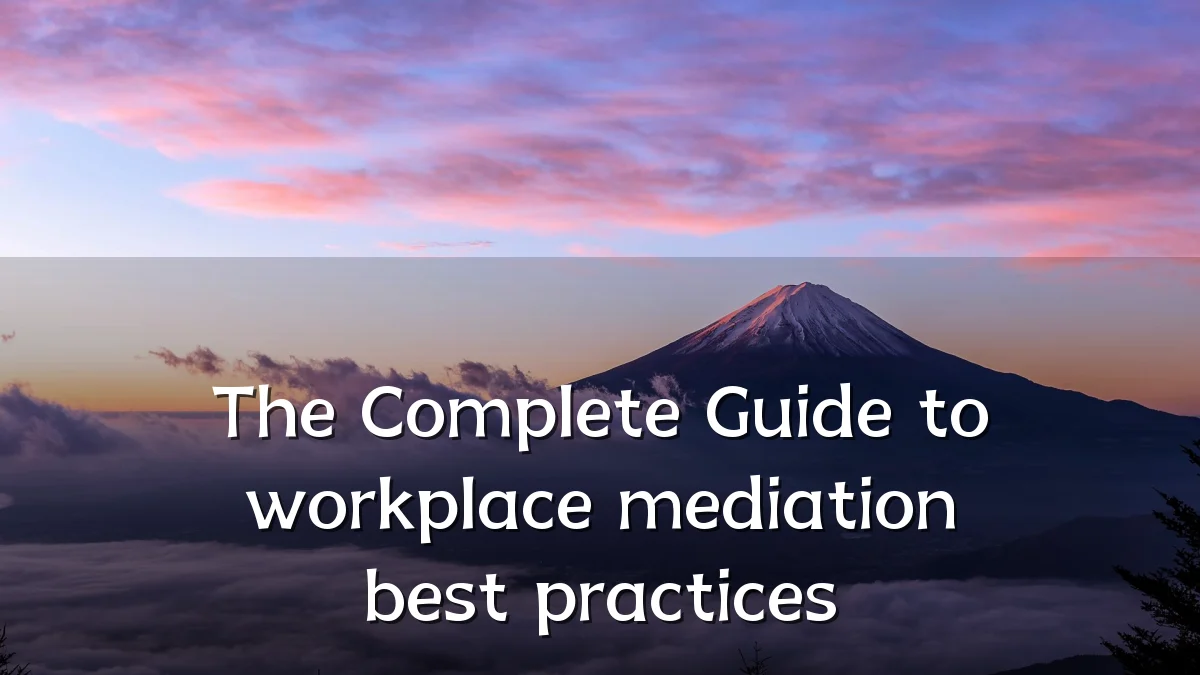The Complete Guide to workplace mediation best practices