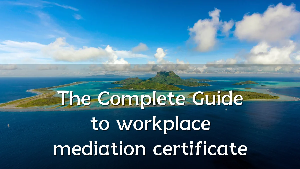 The Complete Guide to workplace mediation certificate