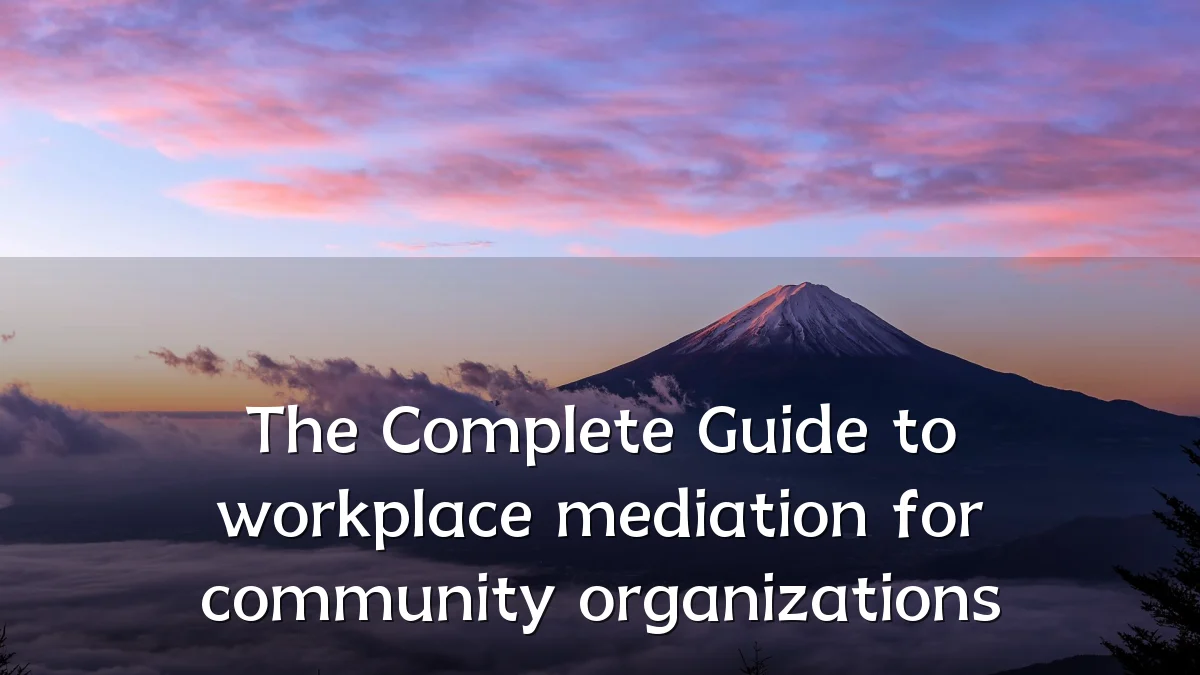 The Complete Guide to workplace mediation for community organizations