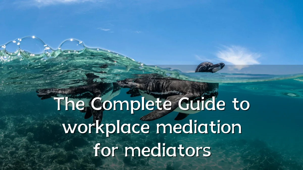 The Complete Guide to workplace mediation for mediators