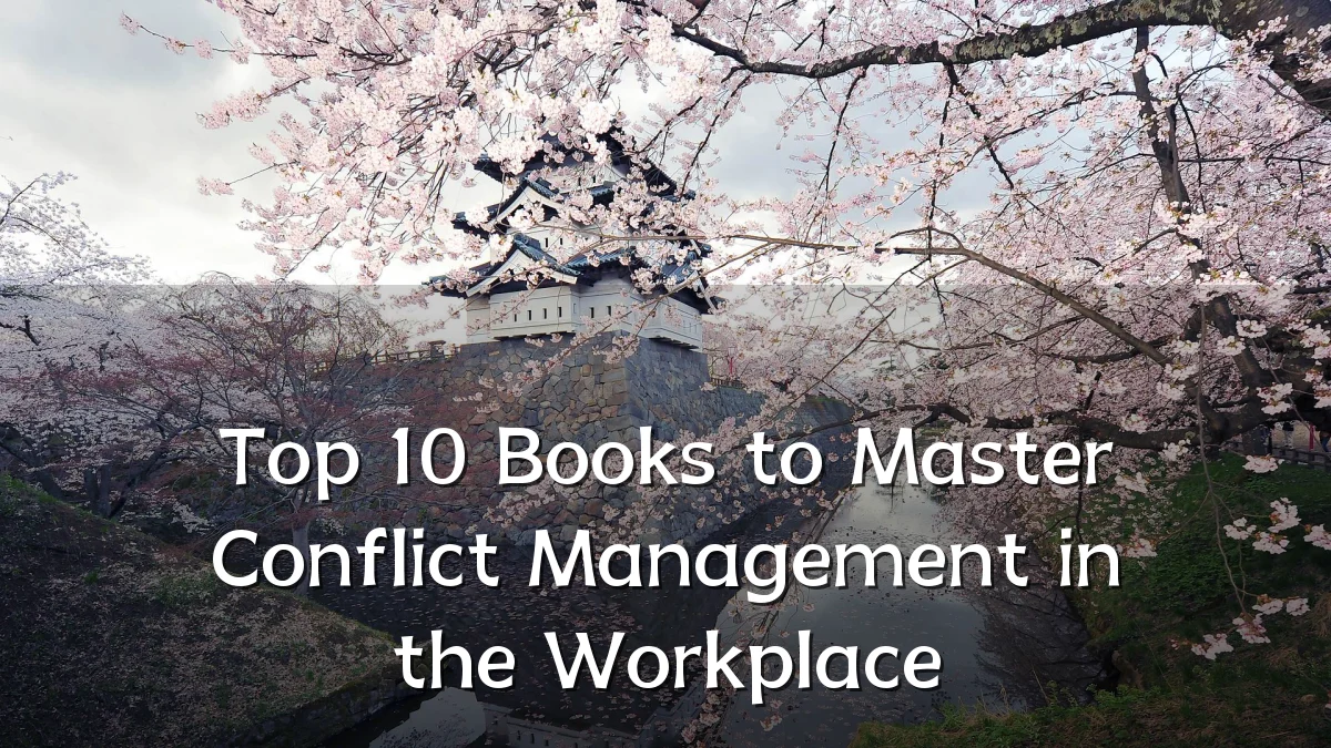 Top 10 Books to Master Conflict Management in the Workplace