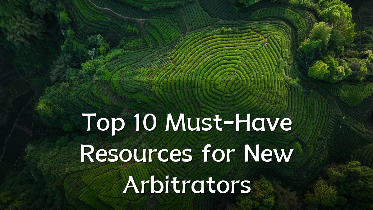 Top 10 Must-Have Resources for New Arbitrators
