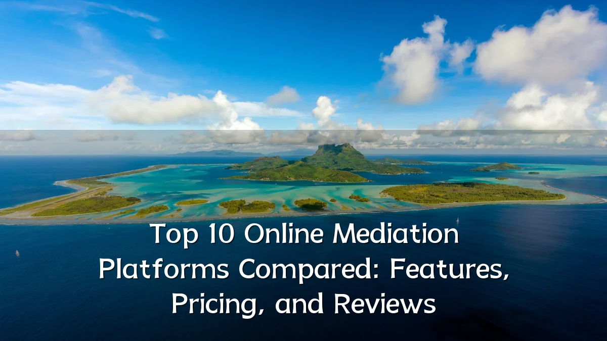 Top 10 Online Mediation Platforms Compared: Features, Pricing, and Reviews