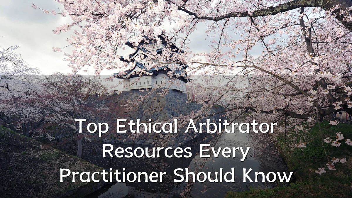 Top Ethical Arbitrator Resources Every Practitioner Should Know