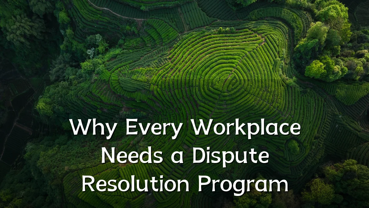 Why Every Workplace Needs a Dispute Resolution Program