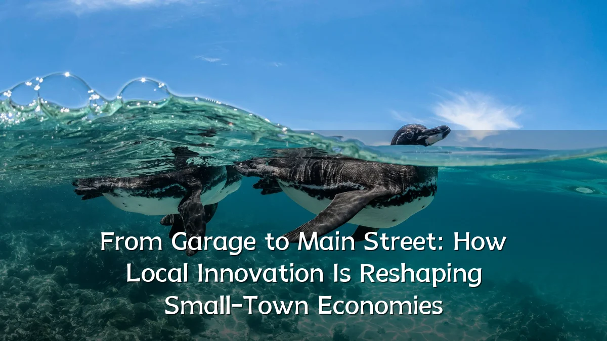 From Garage to Main Street: How Local Innovation Is Reshaping Small-Town Economies
