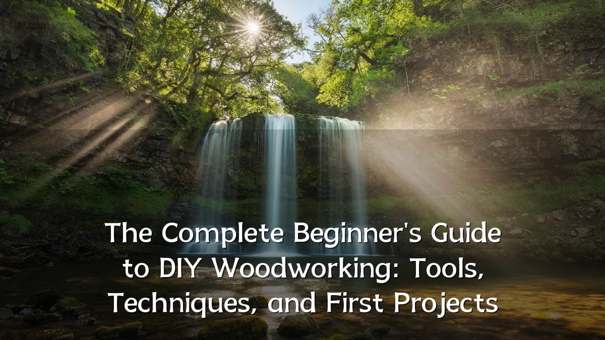 The Complete Beginner's Guide to DIY Woodworking: Tools, Techniques, and First Projects