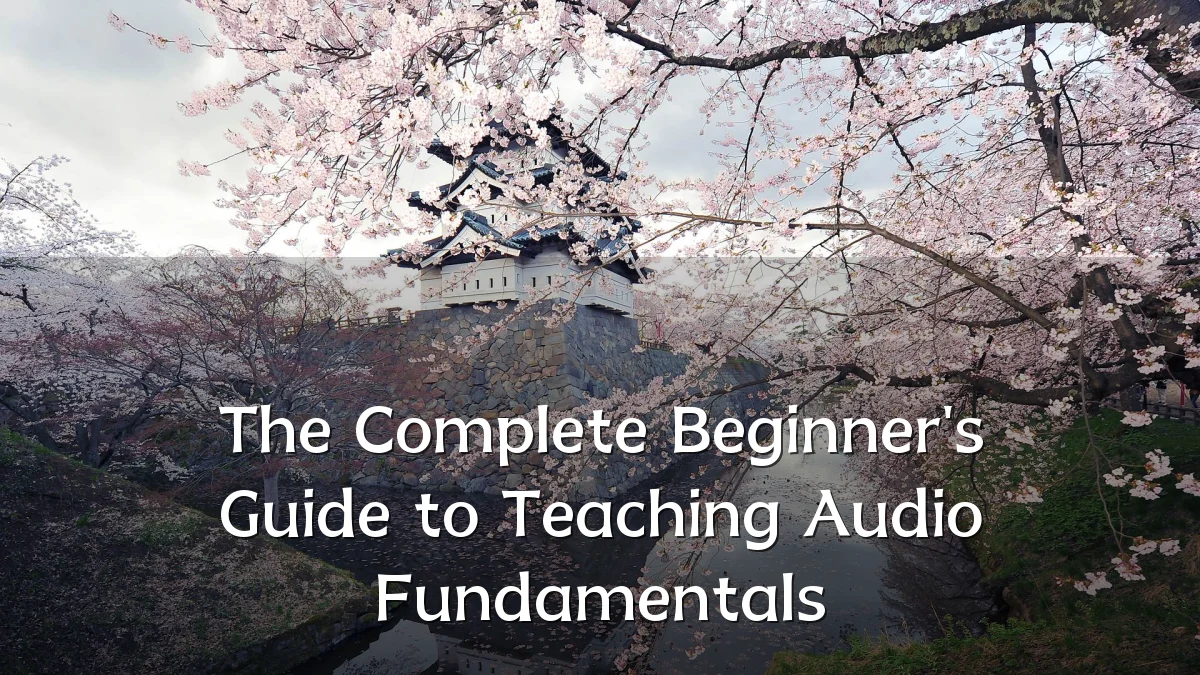 The Complete Beginner's Guide to Teaching Audio Fundamentals