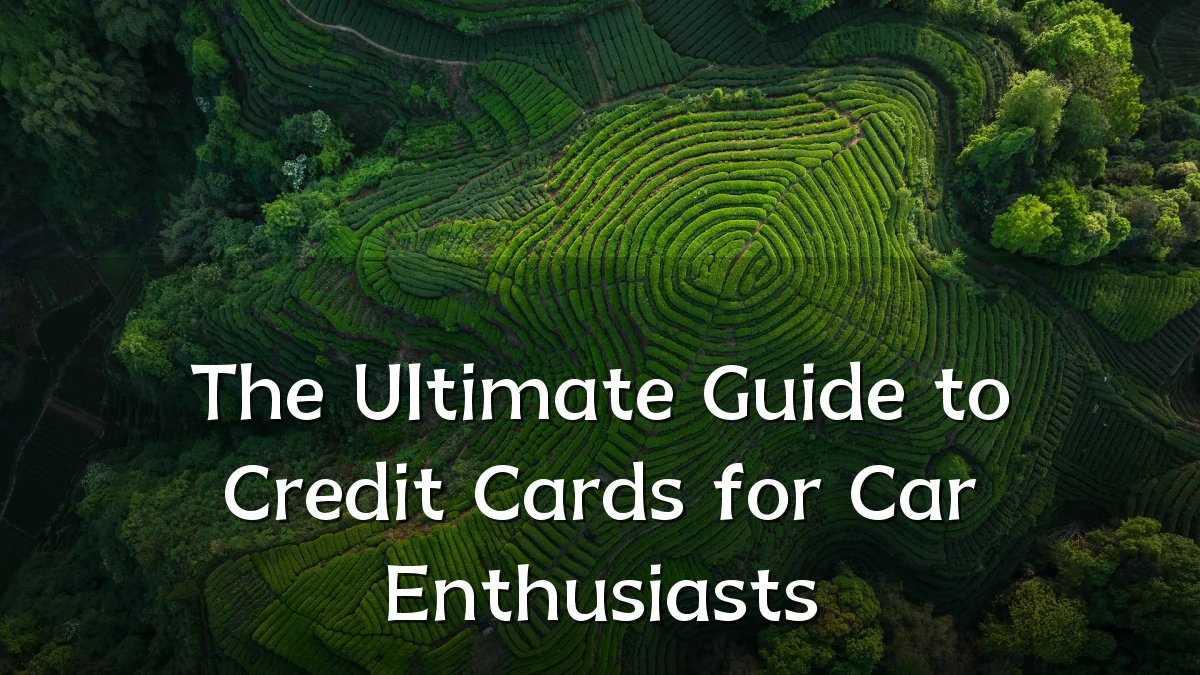 The Ultimate Guide to Credit Cards for Car Enthusiasts