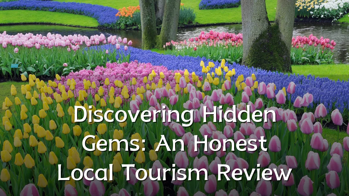 Discovering Hidden Gems: An Honest Local Tourism Review