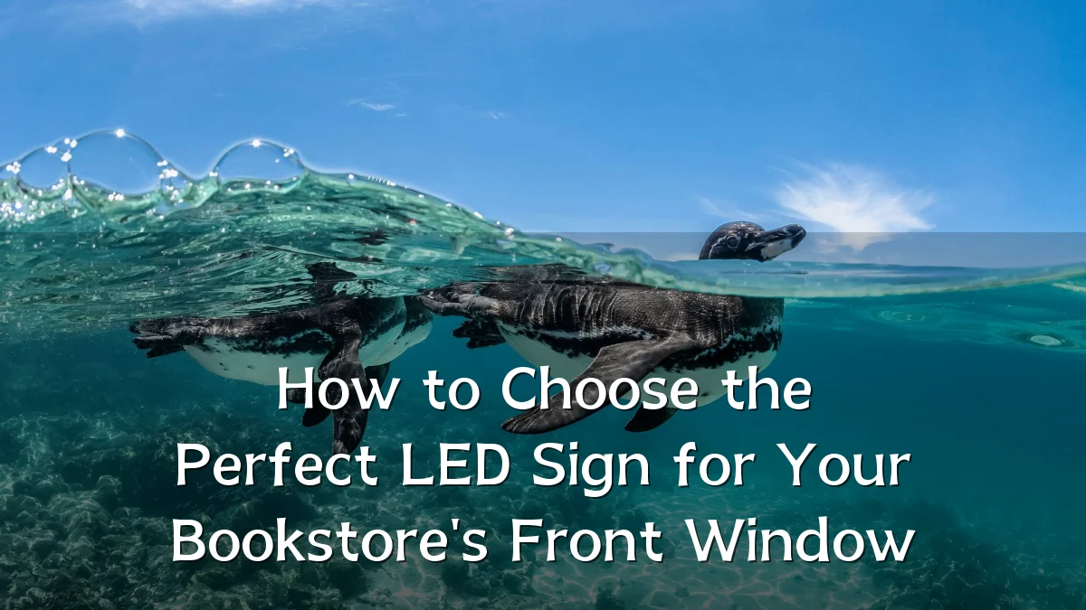 How to Choose the Perfect LED Sign for Your Bookstore's Front Window
